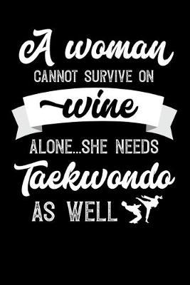 Book cover for A Woman Cannot Survive On Wine Alone She Needs Taekwondo As Well