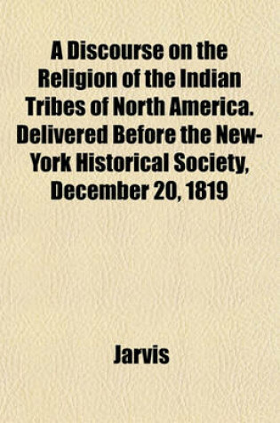 Cover of A Discourse on the Religion of the Indian Tribes of North America. Delivered Before the New-York Historical Society, December 20, 1819