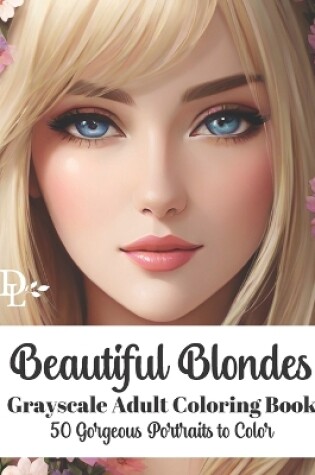 Cover of Beautiful Blondes - Grayscale Adult Coloring Book