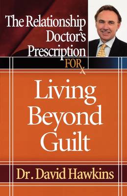 Book cover for The Relationship Doctor's Prescription for Living Beyond Guilt