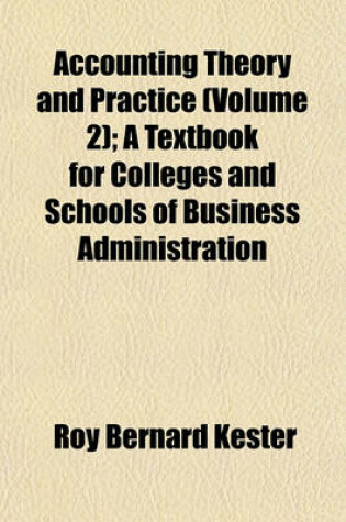 Cover of Accounting Theory and Practice (Volume 2); A Textbook for Colleges and Schools of Business Administration