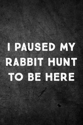 Book cover for I Paused My Rabbit Hunt to Be Here