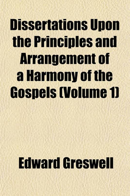 Book cover for Dissertations Upon the Principles and Arrangement of a Harmony of the Gospels (Volume 1)