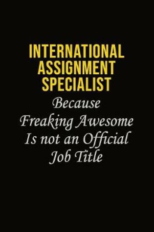 Cover of International Assignment Specialist Because Freaking Awesome Is Not An Official Job Title