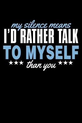 Book cover for My Silence Means I'd Rather Talk To Myself Than You