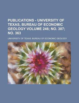 Book cover for Publications - University of Texas, Bureau of Economic Geology Volume 246; No. 307; No. 363