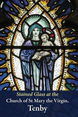 Cover of Stained Glass at the Church of St Mary the Virgin, Tenby