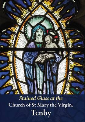 Book cover for Stained Glass at the Church of St Mary the Virgin, Tenby