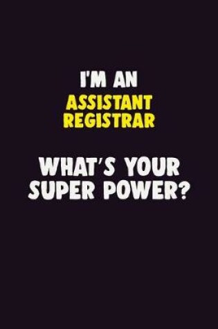 Cover of I'M An Assistant Registrar, What's Your Super Power?