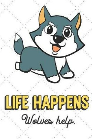 Cover of Life Happens Wolves Help