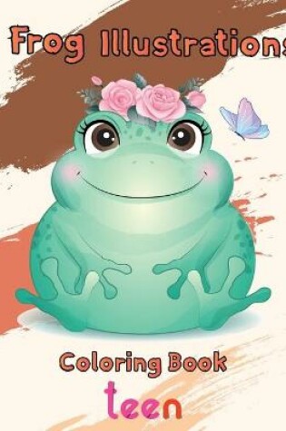 Cover of Frog illustrations Coloring Book teen
