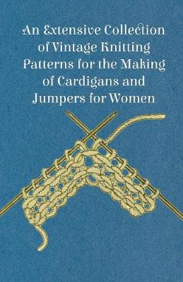 Book cover for An Extensive Collection of Vintage Knitting Patterns for the Making of Cardigans and Jumpers for Women