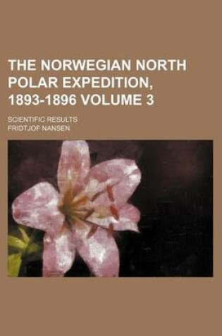 Cover of The Norwegian North Polar Expedition, 1893-1896 Volume 3; Scientific Results