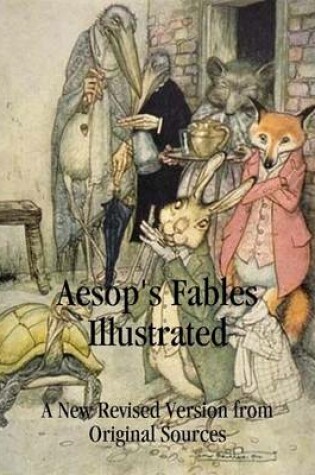 Cover of Aesop's Fables Illustrated: A New Revised Version from Original Sources