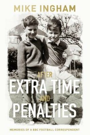 Cover of After Extra Time and Penalties: Memories of a BBC Football Correspondent