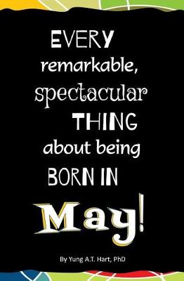 Book cover for Every Remarkable, Spectacular Thing About Being Born in May!