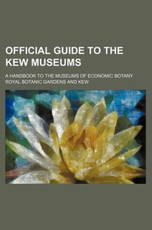 Cover of Official Guide to the Kew Museums; A Handbook to the Museums of Economic Botany