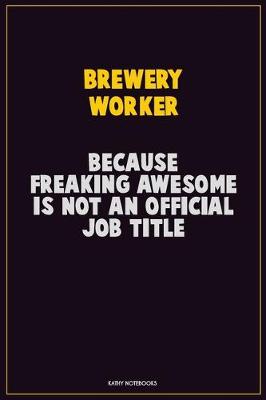 Book cover for Brewery Worker, Because Freaking Awesome Is Not An Official Job Title