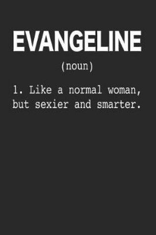 Cover of Evangeline (Noun) 1. Like a Normal Woman, but sexier and smarter.