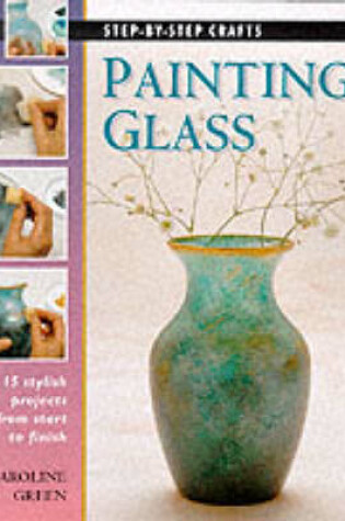 Cover of Step-by-Step Crafts: Painting Glass