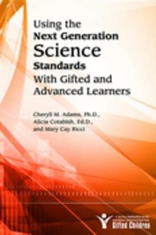 Cover of Using the Next Generation Science Standards with Gifted and Advanced Learners