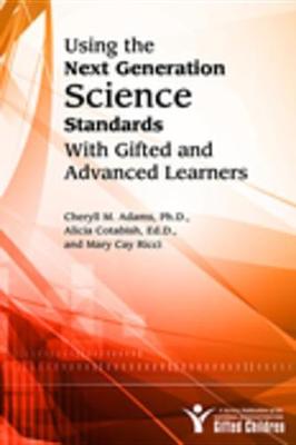 Book cover for Using the Next Generation Science Standards with Gifted and Advanced Learners