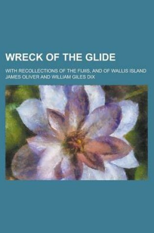 Cover of Wreck of the Glide; With Recollections of the Fijiis, and of Wallis Island