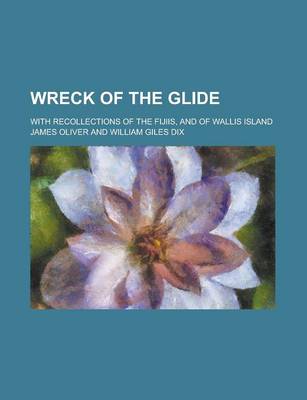 Book cover for Wreck of the Glide; With Recollections of the Fijiis, and of Wallis Island