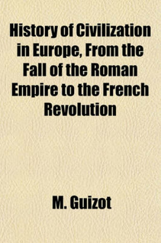 Cover of History of Civilization in Europe, from the Fall of the Roman Empire to the French Revolution