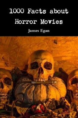 Cover of 1000 Facts about Horror Movies