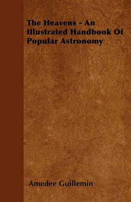 Book cover for The Heavens - An Illustrated Handbook Of Popular Astronomy