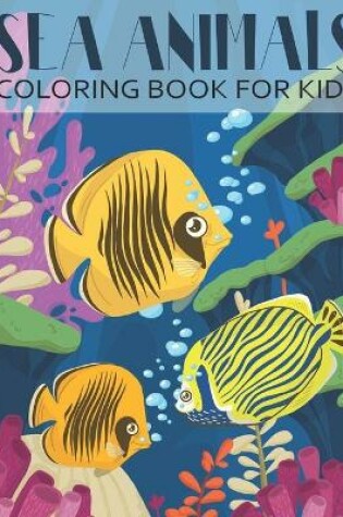 Cover of Sea Animals Coloring Book For Kids