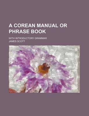 Book cover for A Corean Manual or Phrase Book; With Introductory Grammar