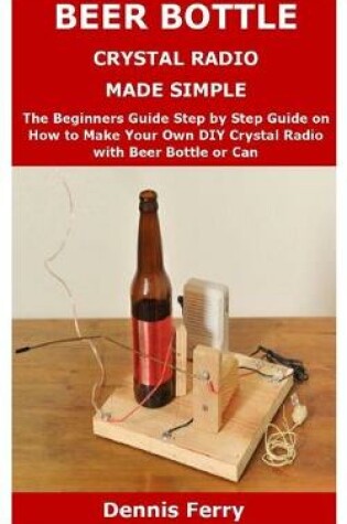 Cover of Beer Bottle Crystal Radio Made Simple