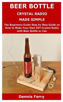 Book cover for Beer Bottle Crystal Radio Made Simple