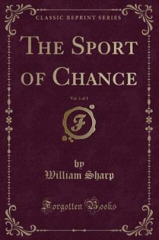 Cover of The Sport of Chance, Vol. 1 of 3 (Classic Reprint)