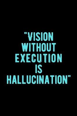 Book cover for Vision Without Execution is Hallucination