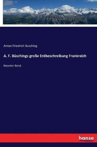 Cover of A. F. Büschings große Erdbeschreibung Frankreich