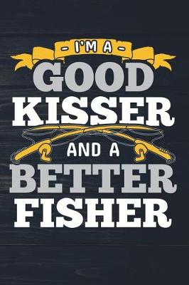 Book cover for I'm A Good Kisser And A Better Fisher