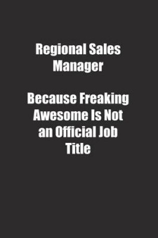 Cover of Regional Sales Manager Because Freaking Awesome Is Not an Official Job Title.