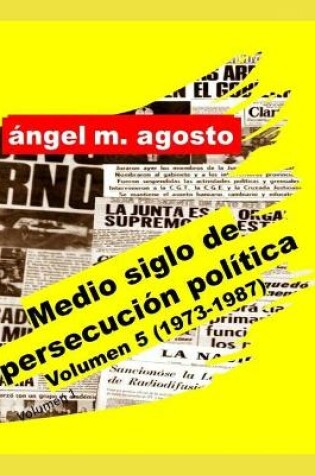 Cover of Medio siglo de persecucion politica Volumen 5 (1973-1987)