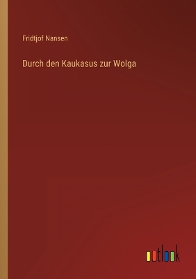 Book cover for Durch den Kaukasus zur Wolga