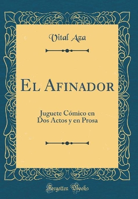 Book cover for El Afinador: Juguete Cómico en Dos Actos y en Prosa (Classic Reprint)