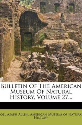 Cover of Bulletin of the American Museum of Natural History, Volume 27...