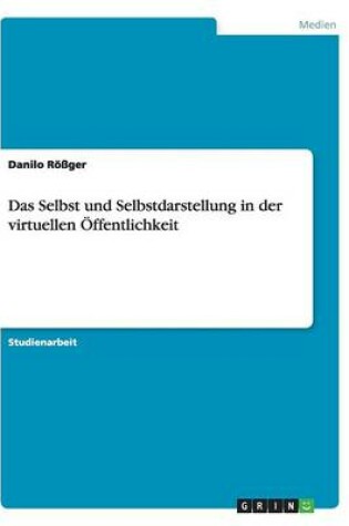 Cover of Das Selbst und Selbstdarstellung in der virtuellen OEffentlichkeit