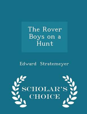 Book cover for The Rover Boys on a Hunt - Scholar's Choice Edition