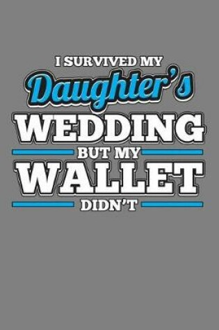 Cover of I survived My Daughter's Wedding But My Wallet Didn'T