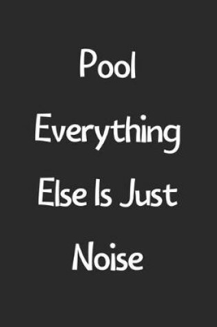 Cover of Pool Everything Else Is Just Noise