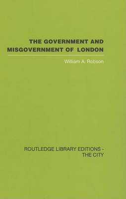 Book cover for The Government and Misgovernment of London