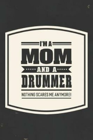 Cover of I'm A Mom And A Drummer Nothing Scares Me Anymore!